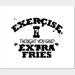 Exercise I Though You Said Extra Fries Posters and Art